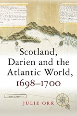Scotland, Darien and the Atlantic World, 1698-1700 - Julie Orr - 9781474427531