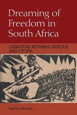Dreaming of Freedom in South Africa - David Johnson - 9781474430227
