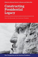 Constructing Presidential Legacy - Michael Patrick Cullinane ; Sylvia Ellis - 9781474437325