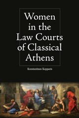 Women in the Law Courts of Classical Athens - Konstantinos Kapparis - 9781474446723
