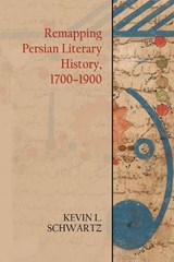 Remapping Persian Literary History, 1700-1900 - Kevin Schwartz - 9781474450843