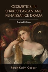 Cosmetics in Shakespearean and Renaissance Drama - Farah Karim-Cooper - 9781474452724