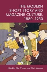 The Modern Short Story and Magazine Culture, 1880-1950 - Elke (Full Professor of English Literature and and Director of the Leuven Centre for Irish Studies D'hoker ; Chris (Lecturer in Twentieth-Century English Literature Mourant - 9781474461085
