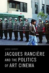 Jacques Ranciere and the Politics of Art Cinema - James Harvey - 9781474462938