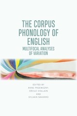 The Corpus Phonology of English - Anne Przewozny-Desriaux ; Sylvain Navarro ; Cecile Viollain - 9781474466998
