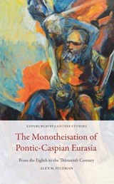 The Monotheisation of Pontic-Caspian Eurasia - Alex M. Feldman - 9781474478106