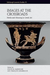 Images at the Crossroads - Judith M. (Professor of Greek Art and Archaeology Barringer ; Francois (Directeur d’etudes Emeritus Lissarrague - 9781474487368