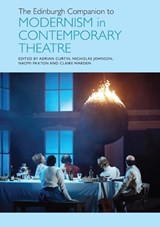 The Edinburgh Companion to Modernism in Contemporary Theatre - Adrian Curtin ; Nicholas Johnson ; Naomi Paxton - 9781474495042