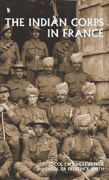 The Indian Corps in France - Lt-Col J W B Merewether ; Lt-Col Frederick Smith - 9781474540186