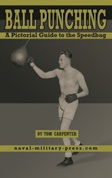 BALL PUNCHING A Pictorial Guide to the Speedbag - Tom Carpenter - 9781474541503