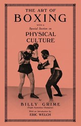 The Art of Boxing With A Special Section of Physical Culture - Billy Grime - 9781474541985