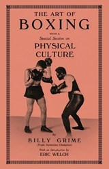 The Art of Boxing With A Special Section of Physical Culture - Billy Grime - 9781474541985