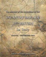 AN ACCOUNT OF THE OPERATIONS OF THE 12th BRITISH INFANTRY BRIGADE IN ITALY March - November 1944 - Anon - 9781474542524