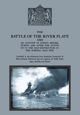 THE BATTLE OF THE RIVER PLATE An account of events before, during and after the action up to the self-destruction of the Admiral Graf Spee - British Admiralty - 9781474542593