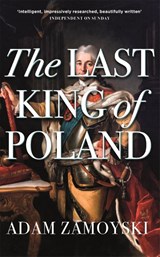 The Last King Of Poland - Adam Zamoyski - 9781474615198