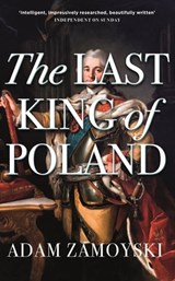 The Last King Of Poland - Adam Zamoyski - 9781474615204