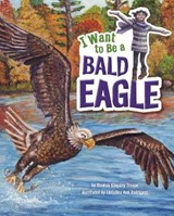I Want to Be a Bald Eagle - TROUPE,  Thomas Kingsley - 9781474704236
