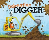 Dalmatian in a Digger - ELLIOTT,  Rebecca - 9781474782524