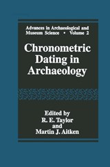 Chronometric Dating in Archaeology - R.E. Taylor ; Martin J. Aitken - 9781475796964
