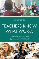 Teachers Know What Works - Keen J. Babbage - 9781475801224