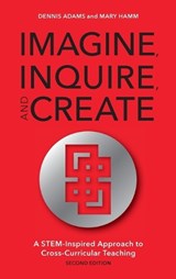 Imagine, Inquire, and Create - Dennis Adams ; Mary Hamm - 9781475821765