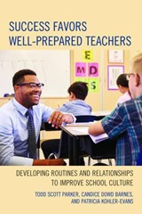 Success Favors Well-Prepared Teachers - Todd Scott Parker ; Candice Dowd Barnes ; Patricia Kohler-Evans - 9781475827026