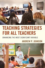 Teaching Strategies for All Teachers - Andrew P. Johnson - 9781475834673
