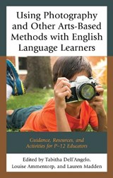 Using Photography and Other Arts-Based Methods With English Language Learners - Tabitha Dell'Angelo ; Louise Ammentorp ; Lauren Madden - 9781475837629