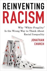 Reinventing Racism - JONATHAN D.,  author of Reinventing Racism: Why 'White Fragility' Is the Wrong Way to Think About Racial Ineq... Church - 9781475858174