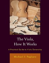 The Viola, How It Works - Michael J. Pagliaro - 9781475869149