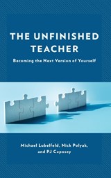 The Unfinished Teacher - Michael Lubelfeld ; Nick Polyak ; PJ Caposey - 9781475873160