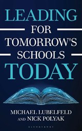 Leading for Tomorrow's Schools Today - Michael Lubelfeld ; Nick Polyak - 9781475874860