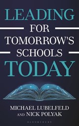 Leading for Tomorrow's Schools Today - Michael Lubelfeld ; Nick Polyak - 9781475874877