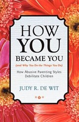 How You Became You (and Why You Do the Things You Do) - Judy R De Wit - 9781475926774