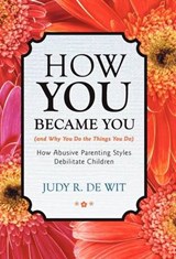 How You Became You (and Why You Do the Things You Do) - Judy R De Wit - 9781475926798