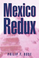Mexico Redux - Philip F Rose - 9781475943306