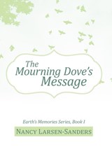 The Mourning Dove's Message - Nancy Larsen-Sanders - 9781475945898