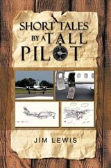 Short Tales by a Tall Pilot - Jim Lewis - 9781475969870