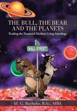 The Bull, the Bear and the Planets - M G Bucholtz B Sc Mba - 9781475980042