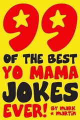 99 Of The Best Yo Mama Jokes Ever! - Mark Martin - 9781476005928