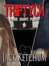Triptych - Three Short Plays by Jack Ketchum - Jack Ketchum - 9781476029474