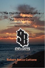 The Church of Belief Science: A Complete Guide to Philosophy and Practice - Robert Rocco Cottone - 9781476143477