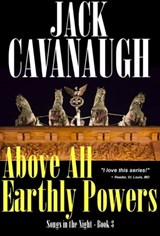 Above All Earthly Powers - Jack Cavanaugh - 9781476153964