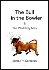 The Bull in the Bowler & the Warblefly Man - James W. Corcoran - 9781476195209