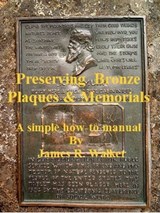 Preserving Bronze Plaques & Memorial - James Walker - 9781476276946