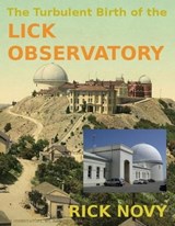 The Turbulent Birth of the Lick Observatory - Rick Novy - 9781476281230