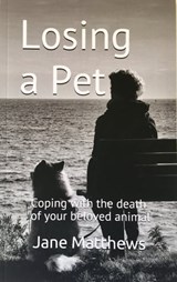 Losing a Pet: coping with the death of your beloved animal - Jane Matthews - 9781476303406
