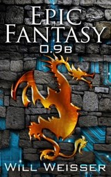 Epic Fantasy 0.9b - Will Weisser - 9781476357058