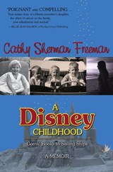 A Disney Childhood (Comic Books to Sailing Ships) - Cathy Freeman - 9781476377377