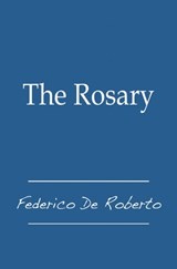 The Rosary - Federico De Roberto - 9781476488899